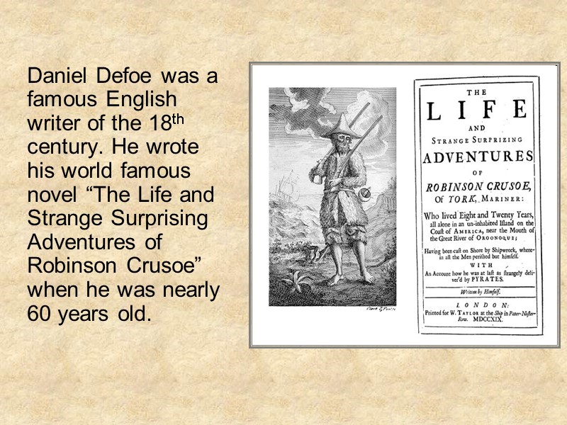 Daniel Defoe was a famous English writer of the 18th century. He wrote his
